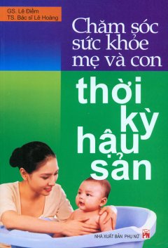 Chăm Sóc Sức Khỏe Mẹ Và Con Thời Kỳ Hậu Sản