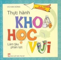 Thực Hành Khoa Học Vui – Làm Tàu Phản Lực – Tái bản 02/11/2011