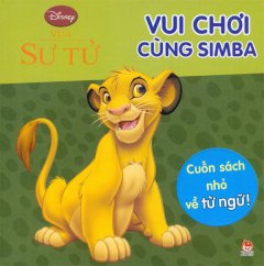 Vua Sư Tử – Vui Chơi Cùng Simba – Cuốn Sách Nhỏ Về Từ Ngữ