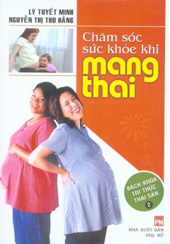 Chăm Sóc Sức Khỏe Khi Mang Thai – Bách Khoa Tri Thức Thai Sản – Tập 2