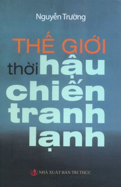 Thế Giới Thời Hậu Chiến Tranh Lạnh (Bìa Mềm)