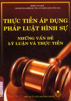 Thực Tiễn Áp Dụng Pháp Luật Hình Sự – Những Vấn Đề Lý Luận Và Thực Tiễn