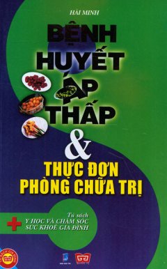 Bệnh Huyết Áp Thấp Và Thực Đơn Phòng Chữa Trị – Tủ Sách Y Học Và Chăm Sóc Sức Khỏe Gia Đình