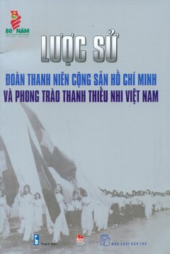 Lược Sử Đoàn Thanh Niên Cộng Sản Hồ Chí Minh Và Phong Trào Thanh Thiếu Nhi Việt Nam