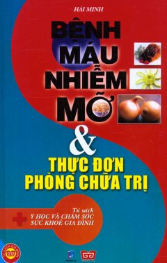 Bệnh Máu Nhiễm Mỡ Và Thực Đơn Phòng Chữa Trị – Tủ Sách Y Học Và Chăm Sóc Sức Khỏe Gia Đình