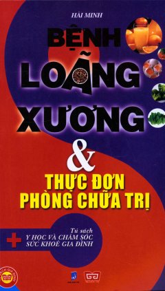 Bệnh Loãng Xương Và Thực Đơn Phòng Chữa Trị – Tủ Sách Y Học Và Chăm Sóc Sức Khỏe Gia Đình