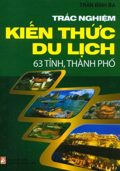 Trắc Nghiệm Kiến Thức Du Lịch 63 Tỉnh, Thành Phố