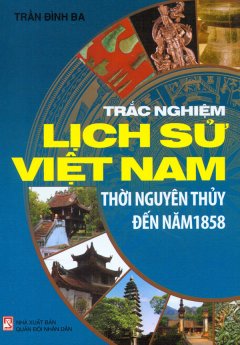 Trắc Nghiệm Lịch Sử Việt Nam – Thời Nguyên Thủy Đến Năm 1858