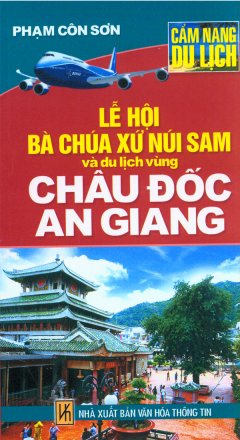 Cẩm Nang Du Lịch – Lễ Hội Bà Chúa Xứ Núi Sam Và Du Lịch Vùng Châu Đốc An Giang