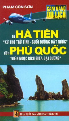 Cẩm Nang Du Lịch – Từ Hà Tiên "Xứ Thơ Trữ Tình – Cuối Đường Đất Nước" Đến Phú Quốc  "Viên Ngọc Bích Giữa Đại Dương"