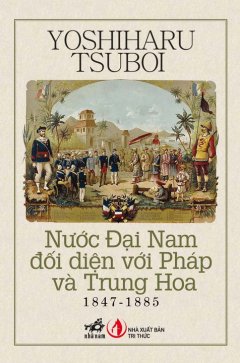 Nước Đại Nam Đối Diện Với Pháp Và Trung Hoa (1847 – 1885)