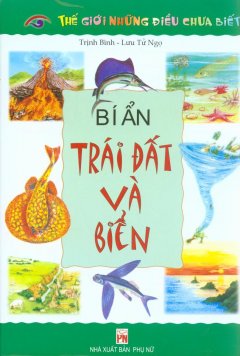 Thế Giới Những Điều Chưa Biết – Bí Ẩn Về Trái Đất Và Biển