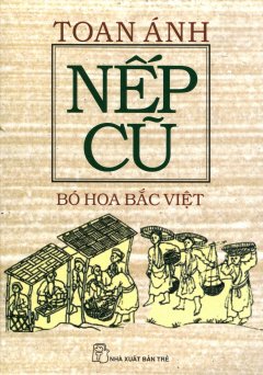 Nếp Cũ – Bó Hoa Bắc Việt