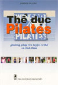 Thể dục Pilates – phương pháp rèn luyện cơ thể và tinh thần – Tái bản 12/03/2003