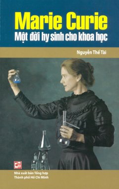 Marie Curie – Một Đời Hy Sinh Cho Khoa Học
