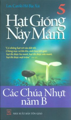 Hạt Giống Nảy Mầm 5 – Các Chúa Nhựt Năm B