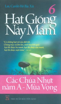 Hạt Giống Nảy Mầm 6 -Các Chúa Nhựt Năm A – Mùa Vọng