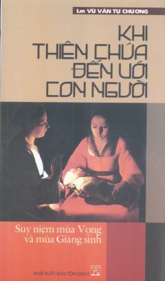 Khi Thiên Chúa Đến Với Con Người – Suy Niệm Mùa Vọng Và Mùa Giáng Sinh