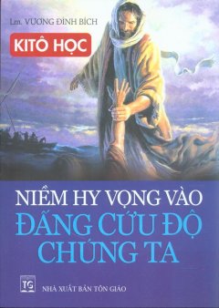 Niềm Hy Vọng Vào Đấng Cứu Độ Chúng Ta – Kitô Học