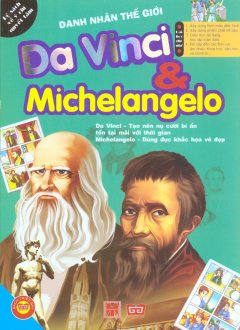 Danh Nhân Thế Giới – Da Vinci & Michelangelo