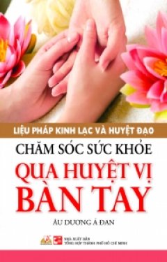 Liệu Pháp Kinh Lạc Và Huyệt Đạo – Chăm Sóc Sức Khỏe Qua Huyệt Vị Bàn Tay