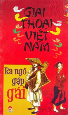 Giai Thoại Việt Nam – Ra Ngõ Gặp Gái