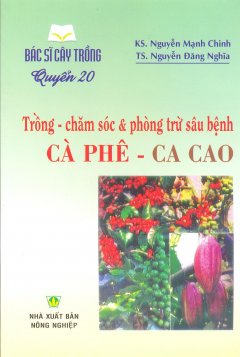 Bác Sĩ Cây Trồng – Quyển 20: Trồng – Chăm Sóc & Phòng Trừ Sâu Bệnh Cà Phê – Ca Cao