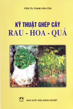 Kỹ Thuật Ghép Cây: Rau – Hoa – Quả