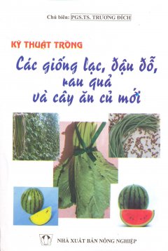 Kỹ Thuật Trồng Các Giống Lạc, Đậu Đỗ, Rau Quả Và Cây Ăn Củ Mới