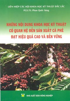 Những Nội Dung Khoa Học Kỹ Thuật Có Quan Hệ Đến Sản Xuất Cà Phê Đạt Hiệu Quả Cao Và Bền Vững