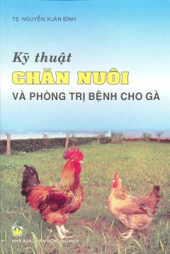 Kỹ Thuật Chăn Nuôi Và Phòng Trị Bệnh Cho Gà