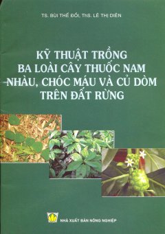 Kỹ Thuật Trồng Ba Loài Cây Thuốc Nam Nhàu, Chóc Máu Và Củ Dòm Trên Đất Rừng