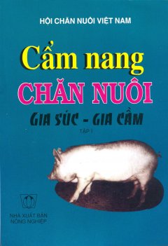 Cẩm Nang Chăn Nuôi Gia Súc – Gia Cầm (Tập 1)