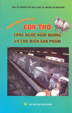 Con Thỏ – Công Nghệ Nuôi Dưỡng Và Chế Biến Sản Phẩm (Sách Chuyên Khảo)