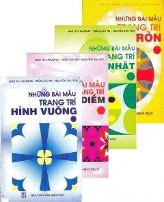 Bộ Những Bài Mẫu Trang Trí: Hình Vuông – Đường Diềm – Hình Chữ Nhật – Hình Tròn (Bộ 4 Cuốn)