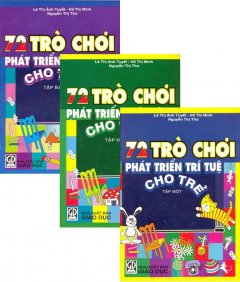 Sách 72 Trò Chơi Phát Triển Trí Tuệ Cho Trẻ – Trọn Bộ 3 Cuốn