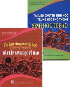 Bộ Tài Liệu Chuyên Sinh Học Trung Học Phổ Thông: Sinh Học Tế Bào – Trọn Bộ 2 Cuốn