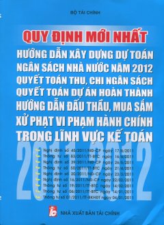 Quy Định Mới Nhất Hướng Dẫn Sử Dụng Dự Toán Ngân Sách Nhà Nước Năm 2012 – Quyết Toán Thu, Chi Ngân Sách Quyết Toán Dự Án Hoàn Thành – Hướng Dẫn Đấu Thầu, Mua Sắm Xử Phạt Vi Phạm Hành Chính Trong Lĩnh Vực Kế Toán