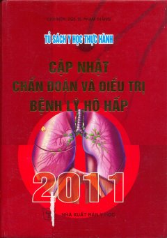 Tủ Sách Y Học Thực Hành – Cập Nhật Chẩn Đoán Và Điều Trị Bệnh Lý Hô Hấp 2011