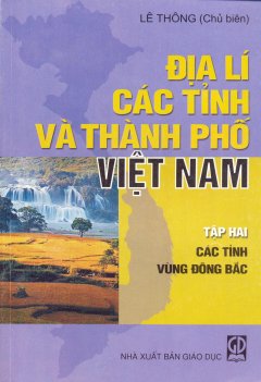 Địa Lí Các Tỉnh Và Thành Phố Việt Nam – Tập 2: Các Tỉnh Vùng Đông Bắc