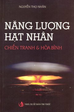 Năng Lượng Hạt Nhân – Chiến Tranh & Hòa Bình