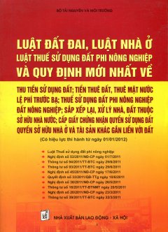 Luật Đất Đai, Luật Nhà Ở, Luật Thuế Sử Dụng Đất Phi Nông Nghiệp Và Quy Định Mới Nhất Về Thu Tiền Sử Dụng Đất; Tiền Thuê Đất, Thuê Mặt Nước Lệ Phí Trước Bạ; Thuế Sử Dụng Đất Phi Nông Nghiệp; Đất Nông Nghiệp…