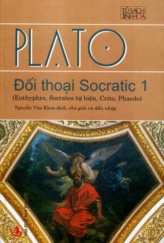 Đối Thoại Socratic 1 (Euthyphro, Socrates Tự Biện, Crito, Pheado)