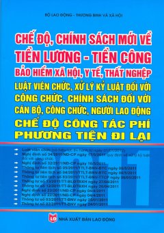 Chế Độ, Chính Sách Mới Về Tiền Lương – Tiền Công Bảo Hiểm Xã Hội, Y Tế, Thất Nghiệp – Luật Viên Chức, Xử Lý Kỷ Luật Đối Với Công Chức, Chính Sách Đối Với Cán Bộ, Công Chức, Người Lao Động – Chế Độ Công Tác Phí Phương Tiện Đi Lại 2011