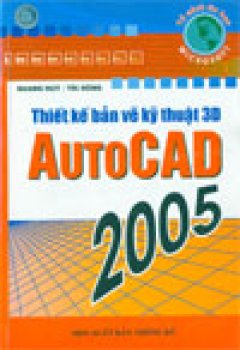 Thiết kế bản vẽ kỹ thuật 3D AutoCAD 2005