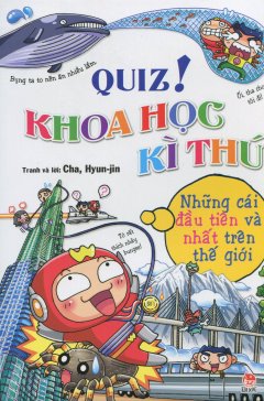 Quiz! Khoa Học Kì Thú – Những Cái Đầu Tiên Và Nhất Trên Thế Gian