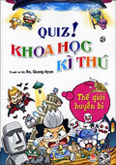 Quiz! Khoa Học Kì Thú – Thế Giới Huyền Bí