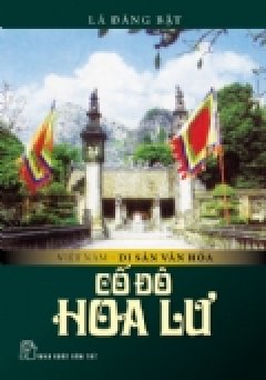 Việt Nam Di Sản Văn Hóa – Cố Đô Hoa Lư