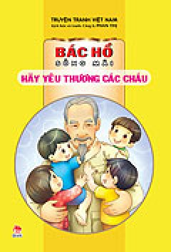 Bác Hồ Sống Mãi – Hãy Yêu Thương Các Cháu