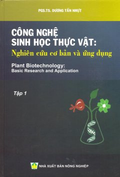 Công Nghệ Sinh Học Thực Vật: Nghiên Cứu Cơ Bản Và Ứng Dụng – Tập 1